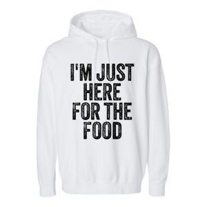 Im Just Here For The Food Funny Humor Foodie Joke Cute Gift Garment-Dyed Fleece Hoodie