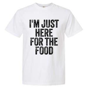 Im Just Here For The Food Funny Humor Foodie Joke Cute Gift Garment-Dyed Heavyweight T-Shirt