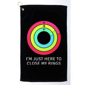 IM Just Here To Close My Ring Workout Exercise Gymmer Platinum Collection Golf Towel