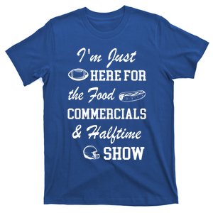 I'm Just Here For The Food Commercials And Halftime Show Gift T-Shirt