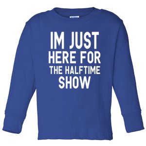 Im Just Here For The Halftime Show Gift Toddler Long Sleeve Shirt