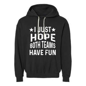 I Just Hope Both Teams Have Fun Sport Lover Game Day Garment-Dyed Fleece Hoodie