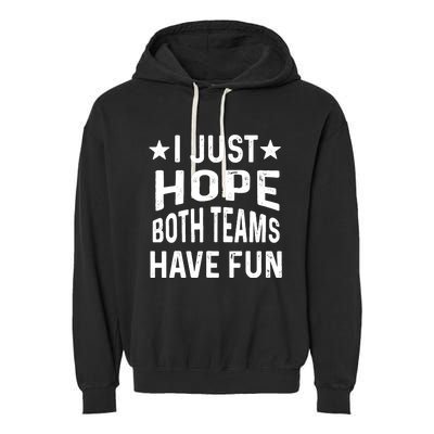 I Just Hope Both Teams Have Fun Sport Lover Game Day Garment-Dyed Fleece Hoodie