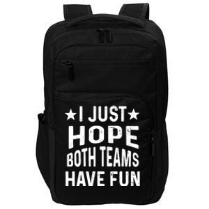 I Just Hope Both Teams Have Fun Sport Lover Game Day Impact Tech Backpack