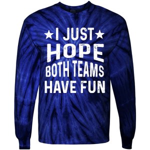 I Just Hope Both Teams Have Fun Sport Lover Game Day Tie-Dye Long Sleeve Shirt