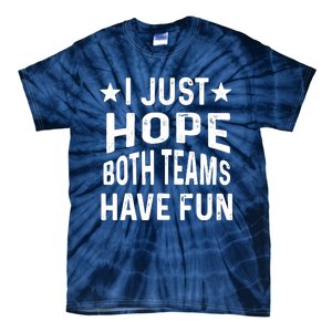 I Just Hope Both Teams Have Fun Sport Lover Game Day Tie-Dye T-Shirt