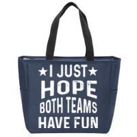 I Just Hope Both Teams Have Fun Sport Lover Game Day Zip Tote Bag