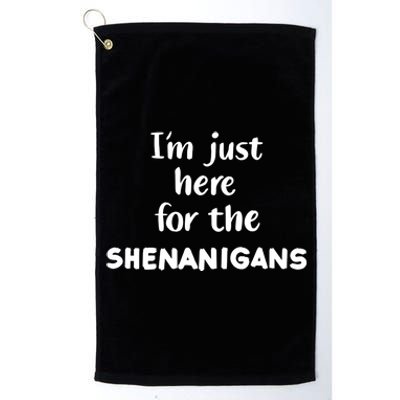 I'm Just Here For The Shenanigans Great Gift Platinum Collection Golf Towel