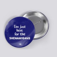 I'm Just Here For The Shenanigans Great Gift Button