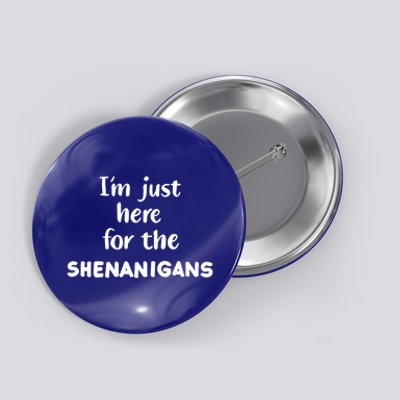 I'm Just Here For The Shenanigans Great Gift Button