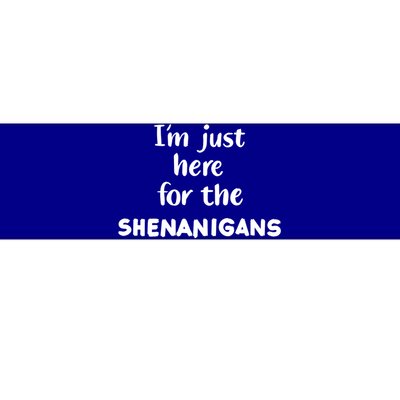 I'm Just Here For The Shenanigans Great Gift Bumper Sticker