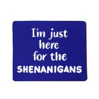 I'm Just Here For The Shenanigans Great Gift Mousepad