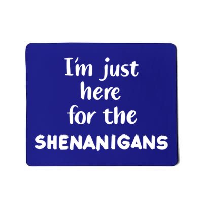 I'm Just Here For The Shenanigans Great Gift Mousepad