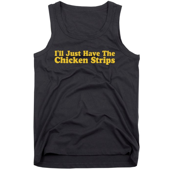 ILl Just Have The Chicken Strips Funny Chicken Lover Tank Top