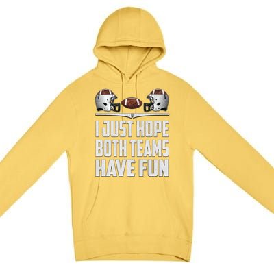 I Just Hope Both Teams Have Fun Football Game Day Premium Pullover Hoodie