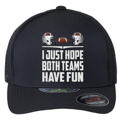 I Just Hope Both Teams Have Fun Football Game Day Flexfit Unipanel Trucker Cap