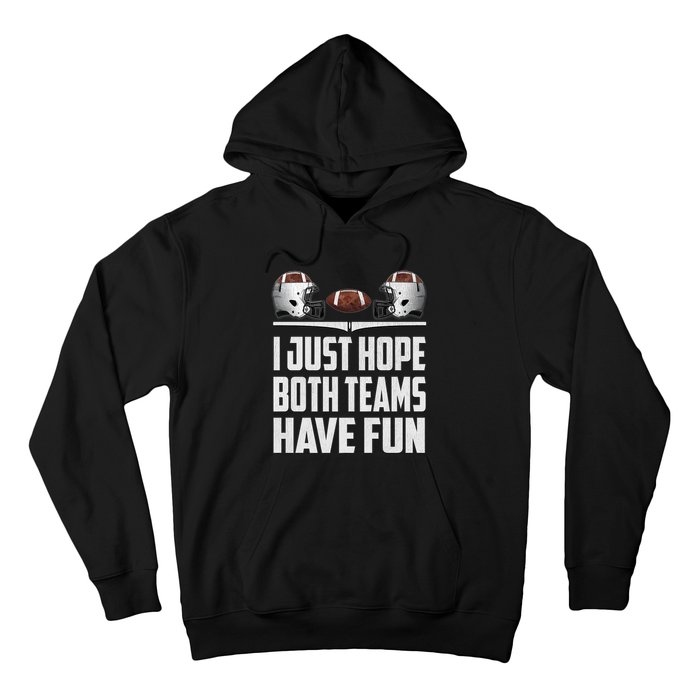 I Just Hope Both Teams Have Fun Football Game Day Hoodie