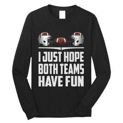 I Just Hope Both Teams Have Fun Football Game Day Long Sleeve Shirt