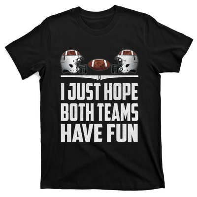 I Just Hope Both Teams Have Fun Football Game Day T-Shirt