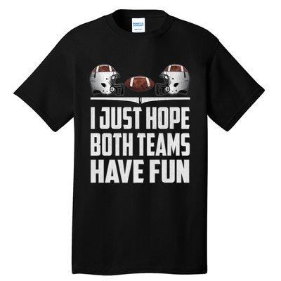 I Just Hope Both Teams Have Fun Football Game Day Tall T-Shirt