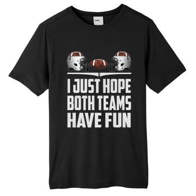 I Just Hope Both Teams Have Fun Football Game Day Tall Fusion ChromaSoft Performance T-Shirt