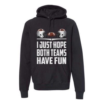 I Just Hope Both Teams Have Fun Football Game Day Premium Hoodie