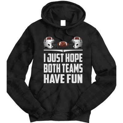 I Just Hope Both Teams Have Fun Football Game Day Tie Dye Hoodie