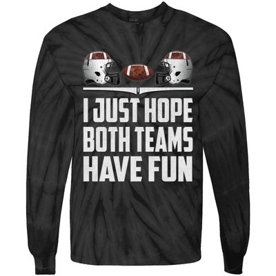 I Just Hope Both Teams Have Fun Football Game Day Tie-Dye Long Sleeve Shirt