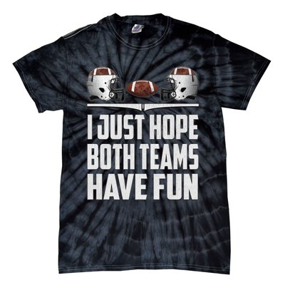 I Just Hope Both Teams Have Fun Football Game Day Tie-Dye T-Shirt