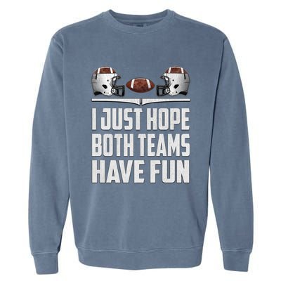 I Just Hope Both Teams Have Fun Football Game Day Garment-Dyed Sweatshirt