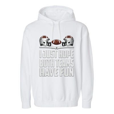 I Just Hope Both Teams Have Fun Football Game Day Garment-Dyed Fleece Hoodie