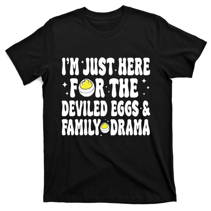 IM Just Here For The Deviled Eggs And Family Drama Funny Thanksgiving T-Shirt