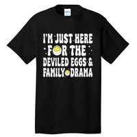 IM Just Here For The Deviled Eggs And Family Drama Funny Thanksgiving Tall T-Shirt