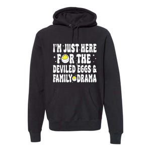 IM Just Here For The Deviled Eggs And Family Drama Funny Thanksgiving Premium Hoodie