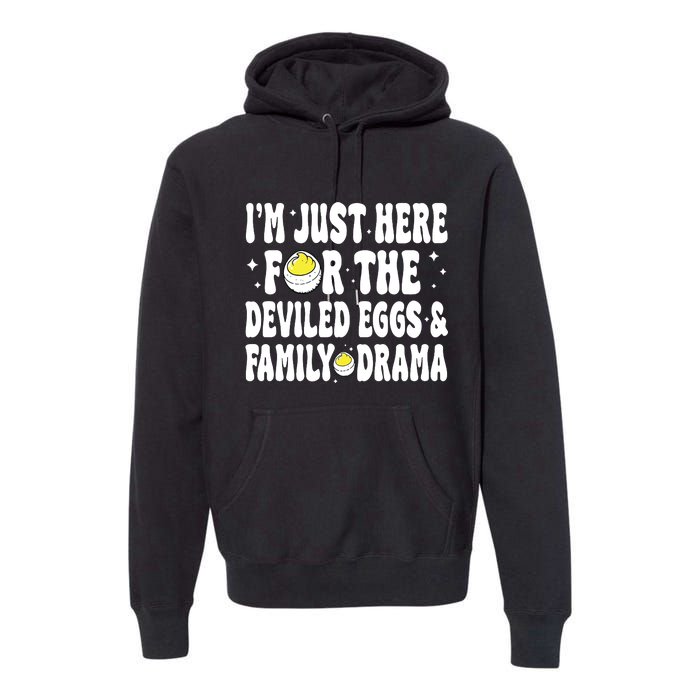 IM Just Here For The Deviled Eggs And Family Drama Funny Thanksgiving Premium Hoodie