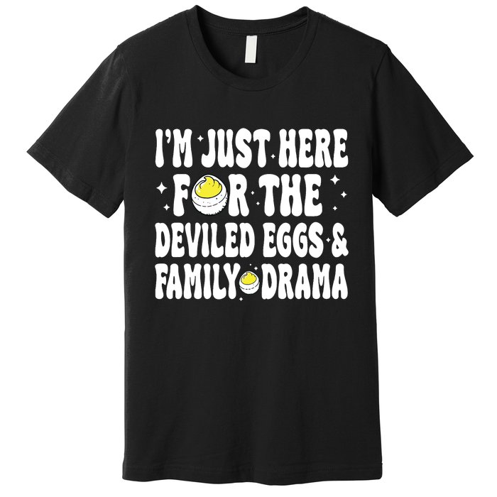 IM Just Here For The Deviled Eggs And Family Drama Funny Thanksgiving Premium T-Shirt