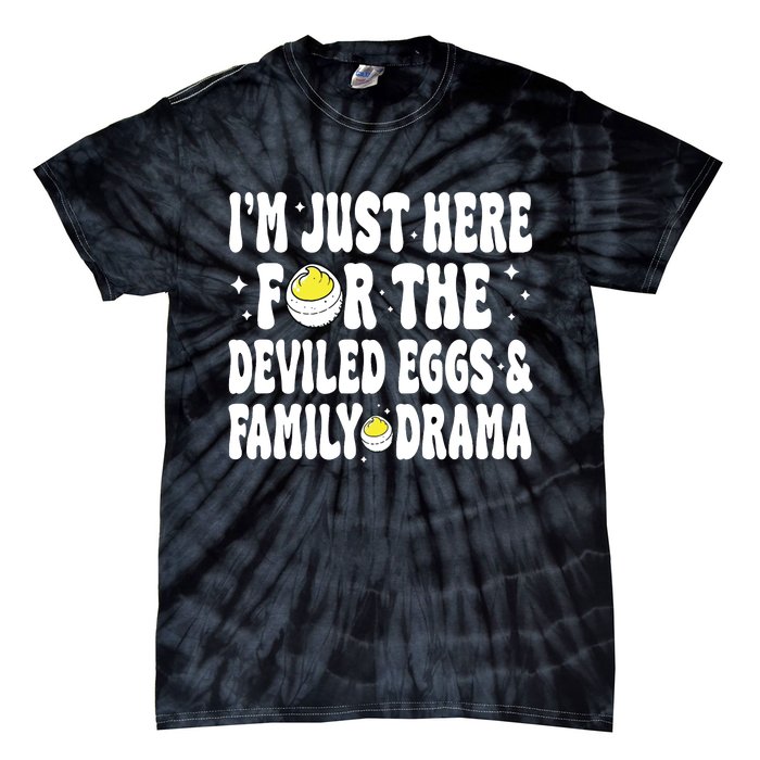 IM Just Here For The Deviled Eggs And Family Drama Funny Thanksgiving Tie-Dye T-Shirt