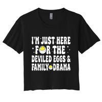 IM Just Here For The Deviled Eggs And Family Drama Funny Thanksgiving Women's Crop Top Tee