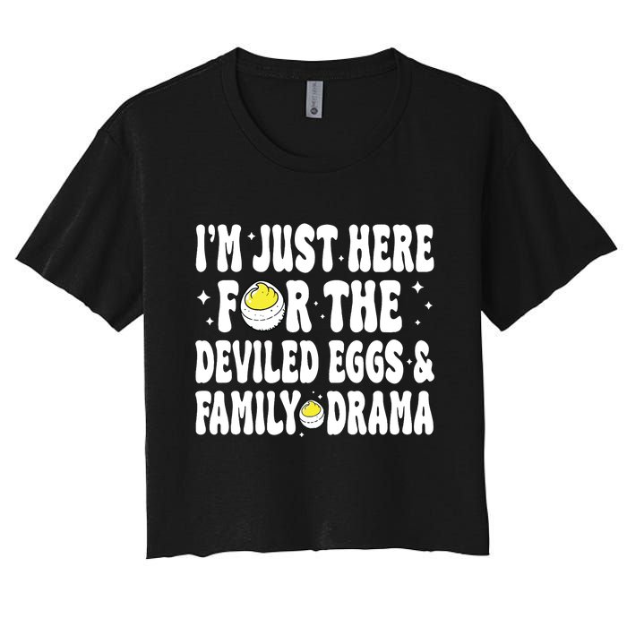 IM Just Here For The Deviled Eggs And Family Drama Funny Thanksgiving Women's Crop Top Tee