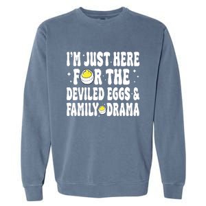 IM Just Here For The Deviled Eggs And Family Drama Funny Thanksgiving Garment-Dyed Sweatshirt