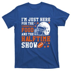 I'm Just Here For The Food Commercials And Halftime Show Funny Gift T-Shirt