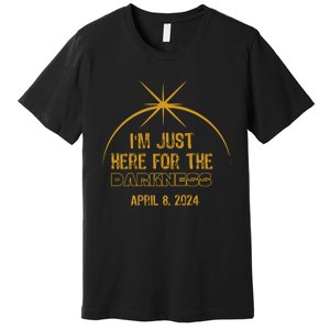 I’M Just Here For The Darkness April 8 2024 Premium T-Shirt