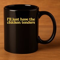 I'll Just Have The Chicken Tenders Funny 11oz C Handle Ceramic Mug