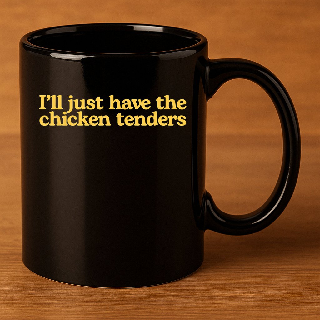 I'll Just Have The Chicken Tenders Funny 11oz C Handle Ceramic Mug
