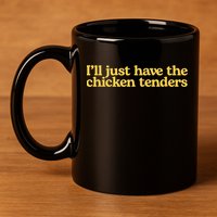 I'll Just Have The Chicken Tenders Funny 11oz C Handle Ceramic Mug