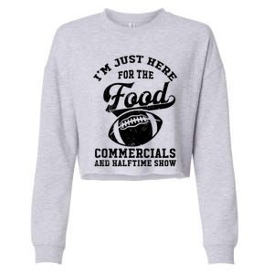 I'm Just Here For The Food Commercials And Halftime Show Gift Cropped Pullover Crew