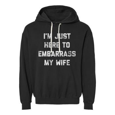 Im Just Here To Embarrass My Wife Funny Husband Dad Workout Garment-Dyed Fleece Hoodie