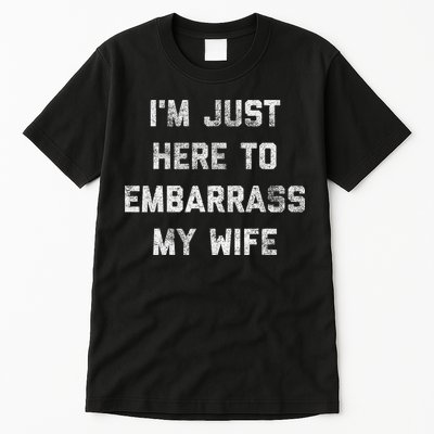 Im Just Here To Embarrass My Wife Funny Husband Dad Workout Tall T-Shirt