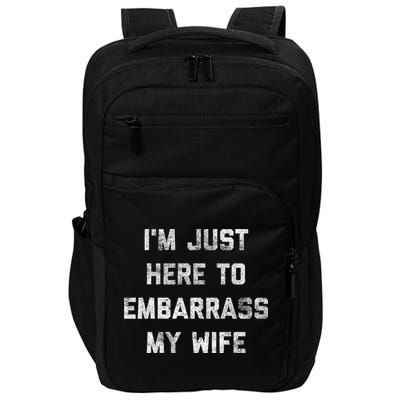 Im Just Here To Embarrass My Wife Funny Husband Dad Workout Impact Tech Backpack
