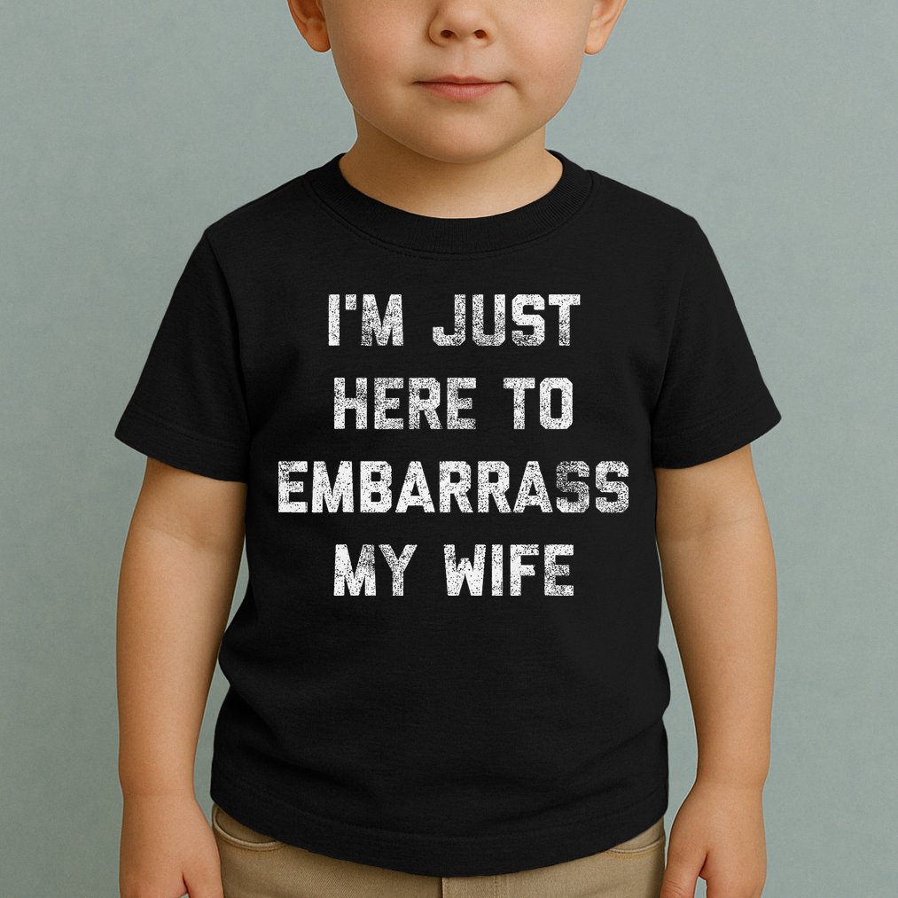 Im Just Here To Embarrass My Wife Funny Husband Dad Workout Toddler T-Shirt